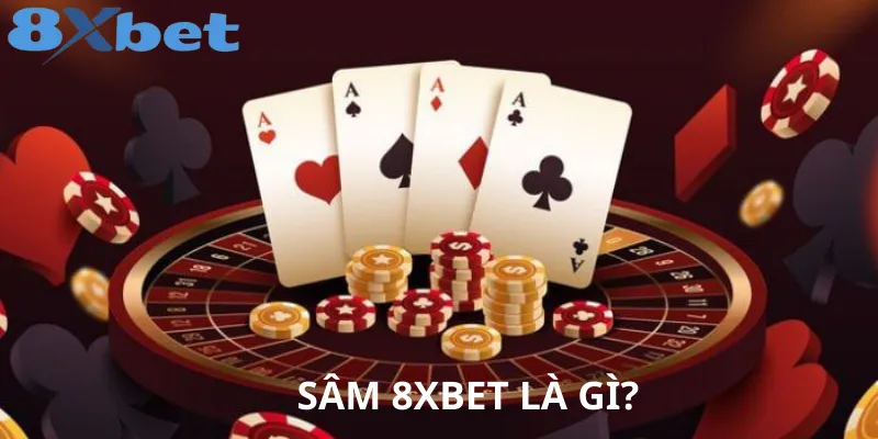 Giới thiệu về Sâm 8xbet – Trò chơi bài hấp dẫn và đầy chiến thuật