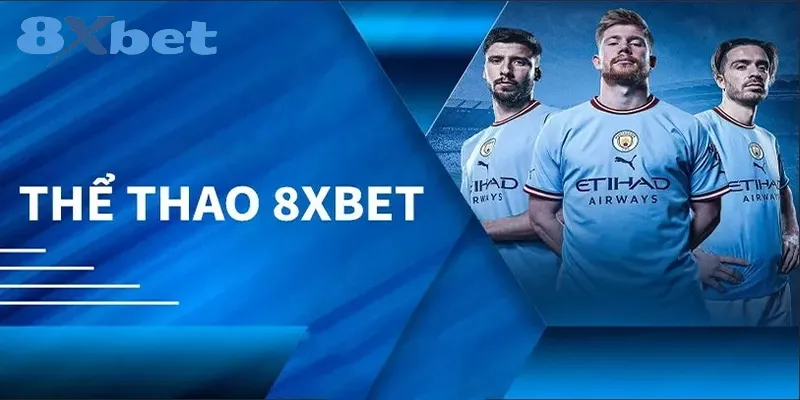 Tổng quan về sảnh cược thể thao tại 8xbet